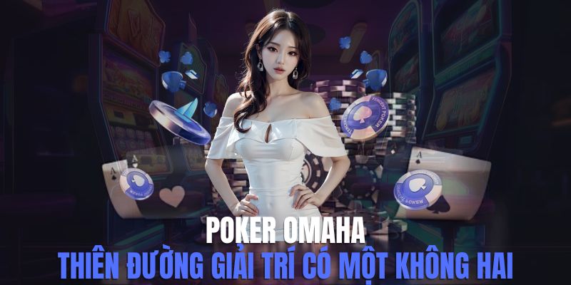 Chiến Thuật Chơi Xì Phé Omaha